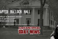 Bulloch Hall- A Hidden Haunt Within Roswell, Georgia